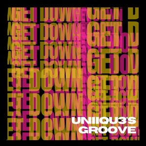 UNIIQU3'S GROOVE ( GET DOWN) (Single)