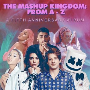 The Mashup Kingdom: From A To Z (A Fifth Anniversary Album)