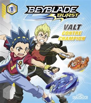 Beyblade burst. Vol. 1. Valt contre Champion