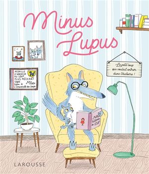 Minus lupus : le petit loup qui voulait entrer dans l'histoire !