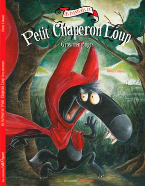 Les aventures du Petit Chaperon Loup. Gros mensonges