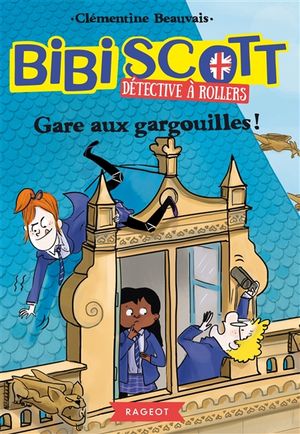 Bibi Scott, détective à rollers. Vol. 2. Gare aux gargouilles !