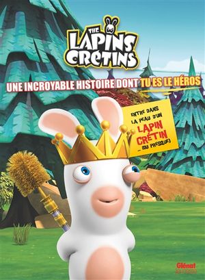 The lapins crétins : une incroyable histoire dont tu es le héros