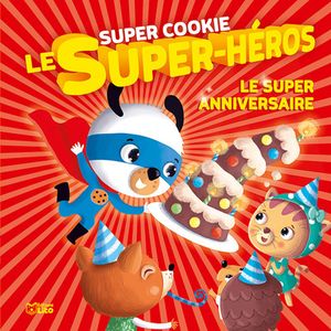 Super Cookie le super-héros. Vol. 1. Le super anniversaire