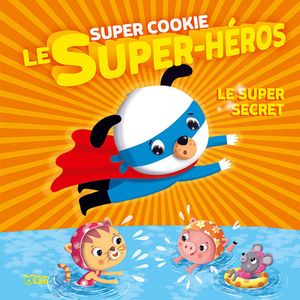Super Cookie le super-héros. Vol. 4. Le super secret