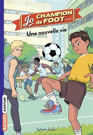 Jo, champion de foot. Vol. 1. Une nouvelle vie