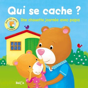 Qui se cache ? : une chouette journée avec papa