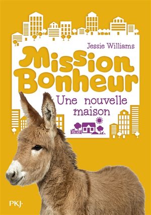 Mission bonheur. Vol. 6. Une nouvelle maison