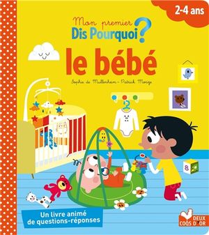 Le bébé : un livre animé de questions-réponses : 2-4 ans