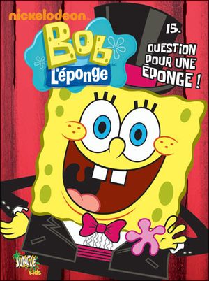 Question pour une éponge ! - Bob l'éponge, tome 15