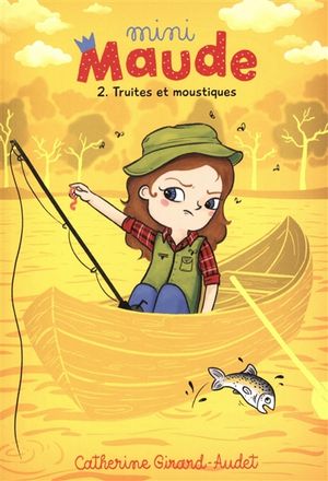 Mini-Maude. Vol. 2. Truites et moustiques