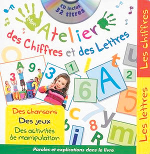 Mon atelier des chiffres et des lettres : des chansons, des jeux, des activités de manipulation