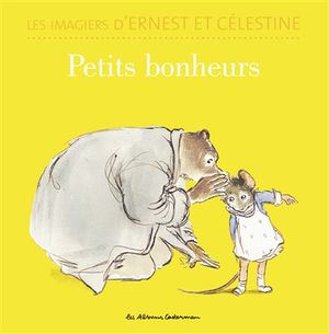 Les imagiers d'Ernest et Célestine. Petits bonheurs