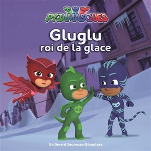 Pyjamasques. Vol. 14. Gluglu roi de la glace