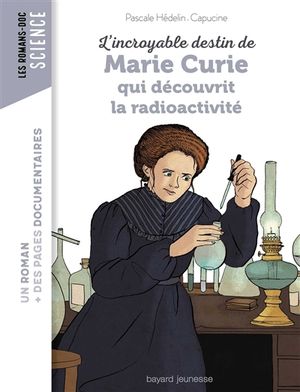 L'incroyable destin de Marie Curie qui découvrit la radioactivité