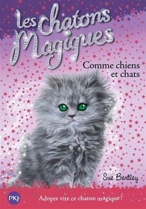 Les chatons magiques. Vol. 18. Comme chiens et chats