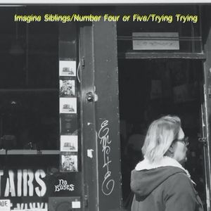 Imagine Siblings / Number Four or Five / Trying Trying (EP)