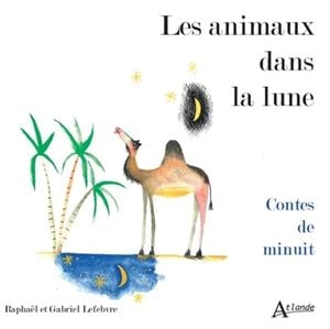 Les animaux dans la lune : contes de minuit