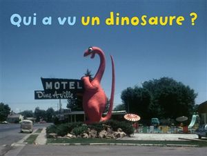 Qui a vu un dinosaure ?