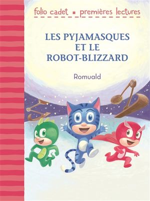 Les Pyjamasques. Les Pyjamasques et le robot-blizzard