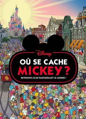 Où se cache Mickey ? : retrouve-le en parcourant le monde !