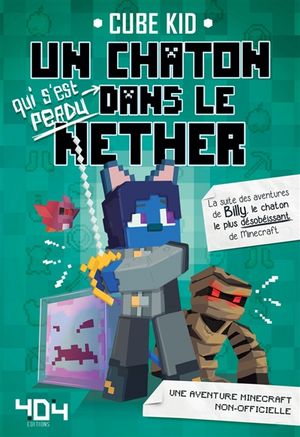 Un chaton qui s'est perdu dans le Nether : une aventure Minecraft non-officielle : la suite des aventures de Billy, le chaton le