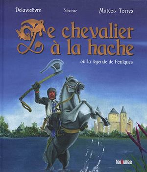 Le chevalier à la hache ou La légende de Foulques