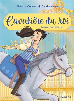 Cavalière du roi. Vol. 1. Ninon la rebelle