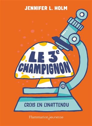 Le 3e champignon : crois en l'inattendu