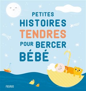 Petites histoires tendres pour bercer bébé