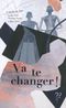 Va te changer !