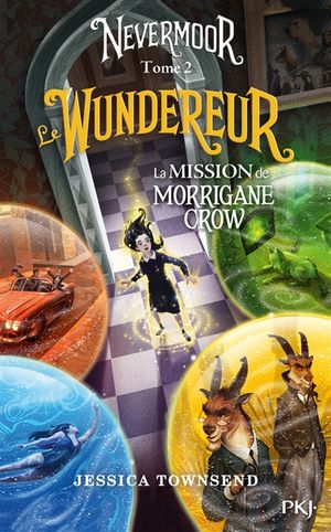 Nevermoor. Vol. 2. Le Wundereur : la mission de Morrigane Crow