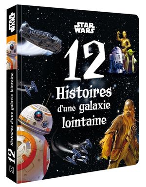 Star Wars : 12 histoires d'une galaxie lointaine