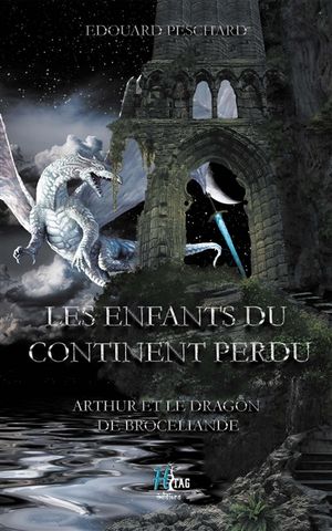 Les enfants du continent perdu. Arthur et le dragon de Brocéliande