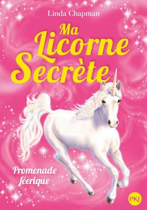 Ma licorne secrète. Vol. 3. Promenade féerique