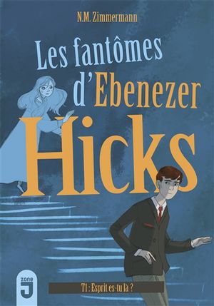 Les fantômes d'Ebenezer Hicks. Vol. 1. Esprit, es-tu là ?