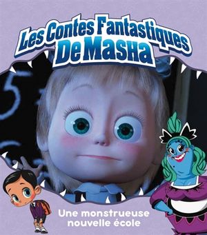 Les contes fantastiques de Masha. Une monstrueuse nouvelle école