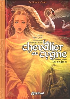 Le chevalier au cygne. Vol. 1. Les origines