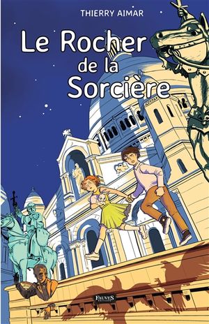 Le rocher de la sorcière : les aventuriers de Montmartre