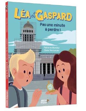 Léa et Gaspard. Vol. 3. Pas une minute à perdre !