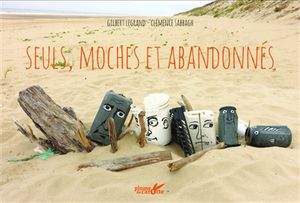 Seuls, moches et abandonnés