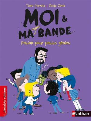 Moi & ma super bande. Vol. 12. Potion pour petits génies