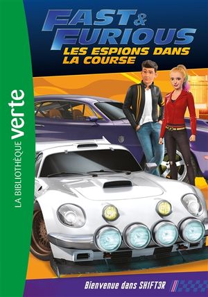 Fast & furious : les espions dans la course. Vol. 2. Bienvenue dans SH1FT3R