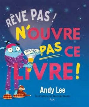 Rêve pas ! N'ouvre pas ce livre !