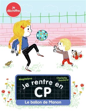 Je rentre en CP. Vol. 7. Le ballon de Manon : je déchiffre