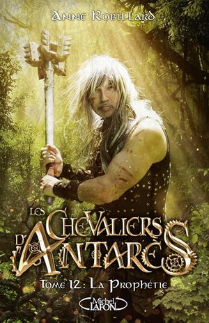 Les chevaliers d'Antarès. Vol. 12. La prophétie