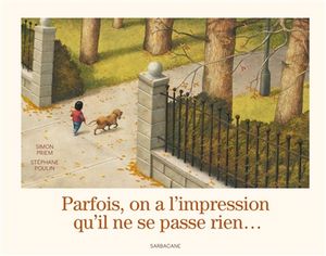 Parfois, on a l'impression qu'il ne se passe rien...