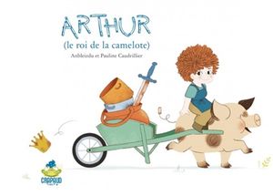 Arthur : le roi de la camelote