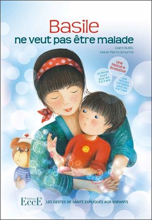 Basile ne veut pas être malade : les gestes de santé expliqués aux enfants : une histoire évolutive, un texte court pour les 2 à