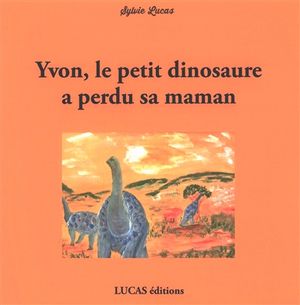 Yvon, le petit dinosaure a perdu sa maman